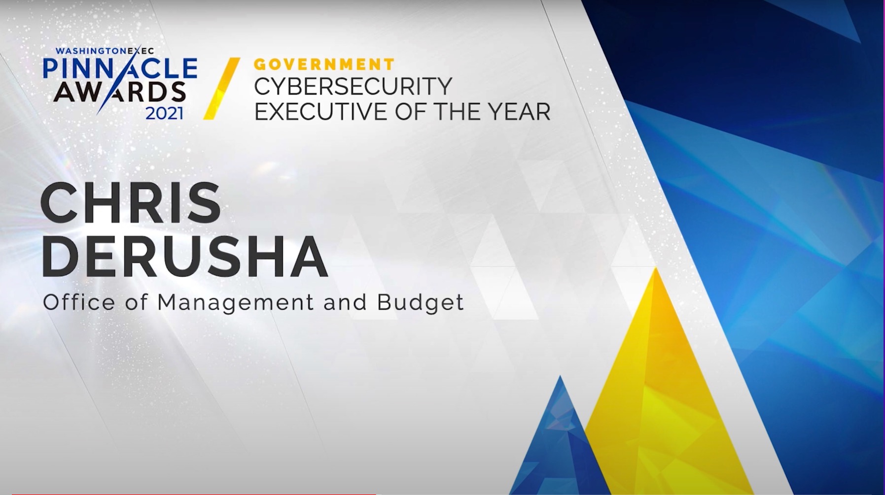 Cybersecurity - Congratulations to Chris DeRusha from the Office of Management and Budget on winning the award for Cybersecurity Executive of the Year in the Government Sector