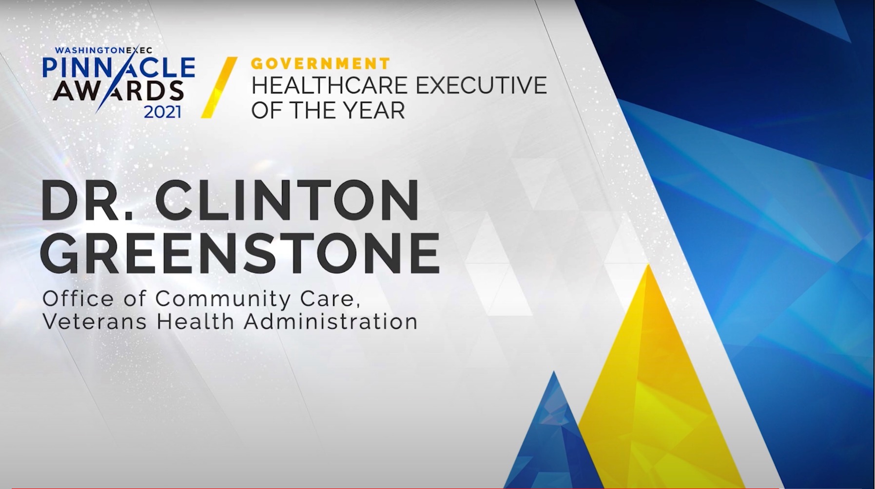 Healthcare - Congratulations to Dr. Clinton Greenstone from the Office of Community Care (Veterans Health Administration) on winning the award for Healthcare Executive of the Year in the Government Sector!